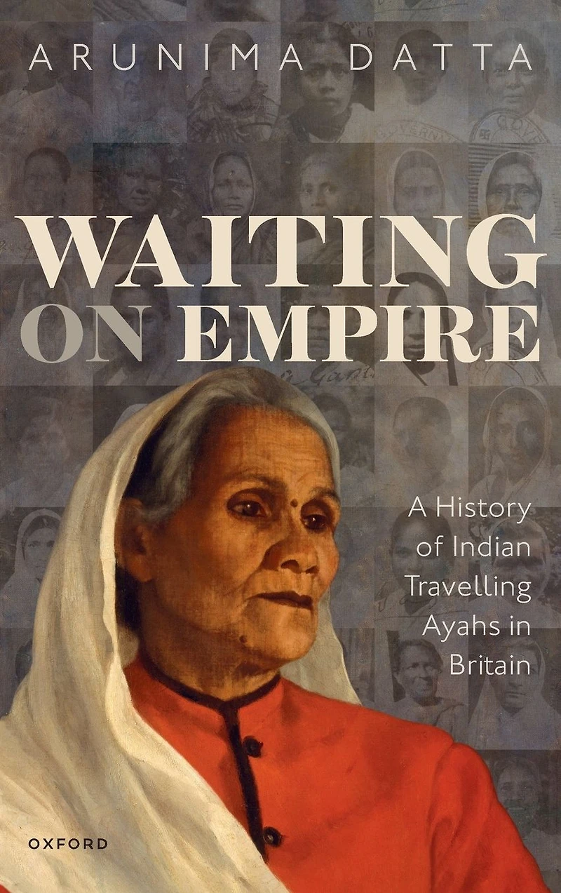 Waiting on Empire: A History of Indian Travelling Ayahs Britain