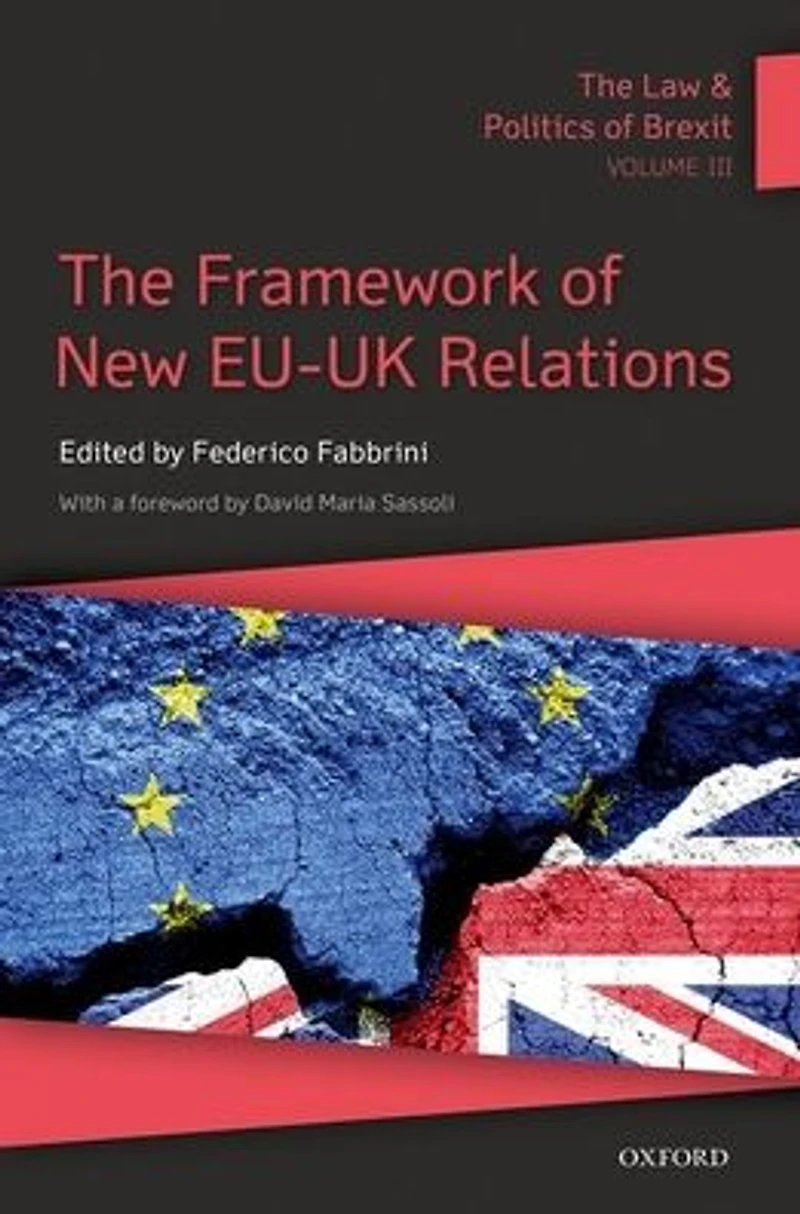 The Law and Politics of Brexit: Volume III: Framework New EU-UK Relations