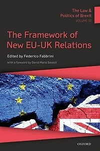 The Law and Politics of Brexit: Volume III: Framework New EU-UK Relations