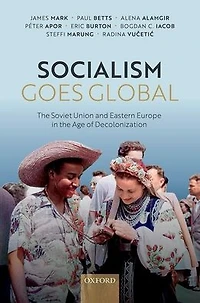 Socialism Goes Global: the Soviet Union and Eastern Europe Age of Decolonisation