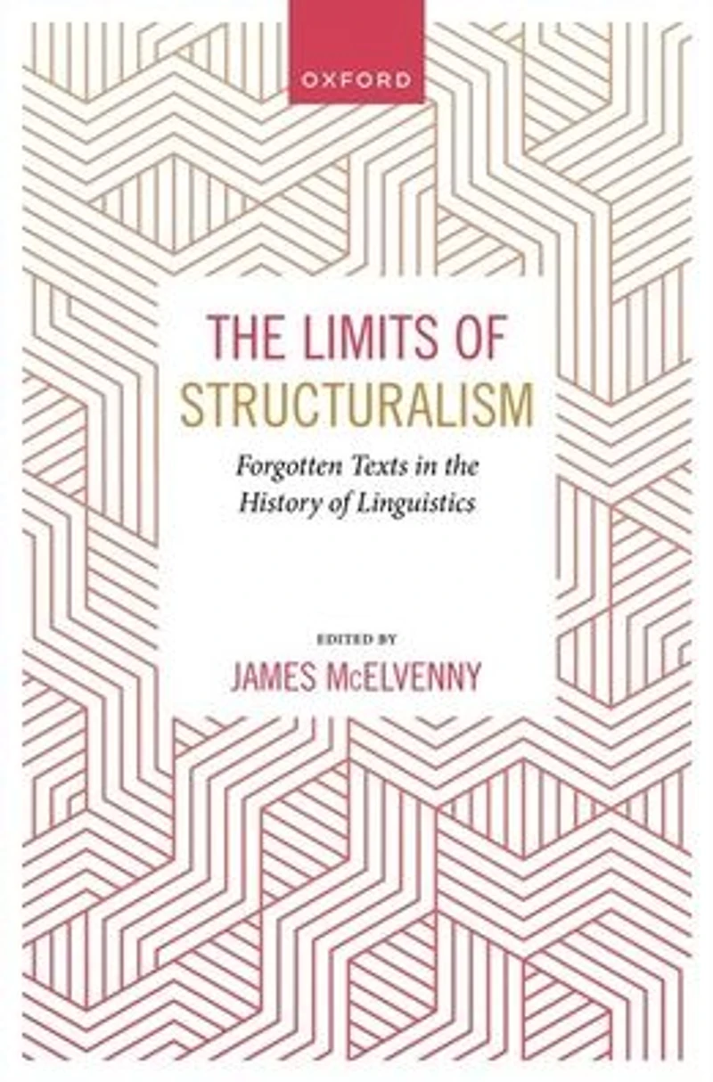 The Limits of Structuralism: Forgotten Texts in the History of Modern Linguistics
