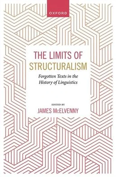 The Limits of Structuralism: Forgotten Texts in the History of Modern Linguistics