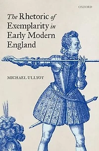 The Rhetoric of Exemplarity Early Modern England