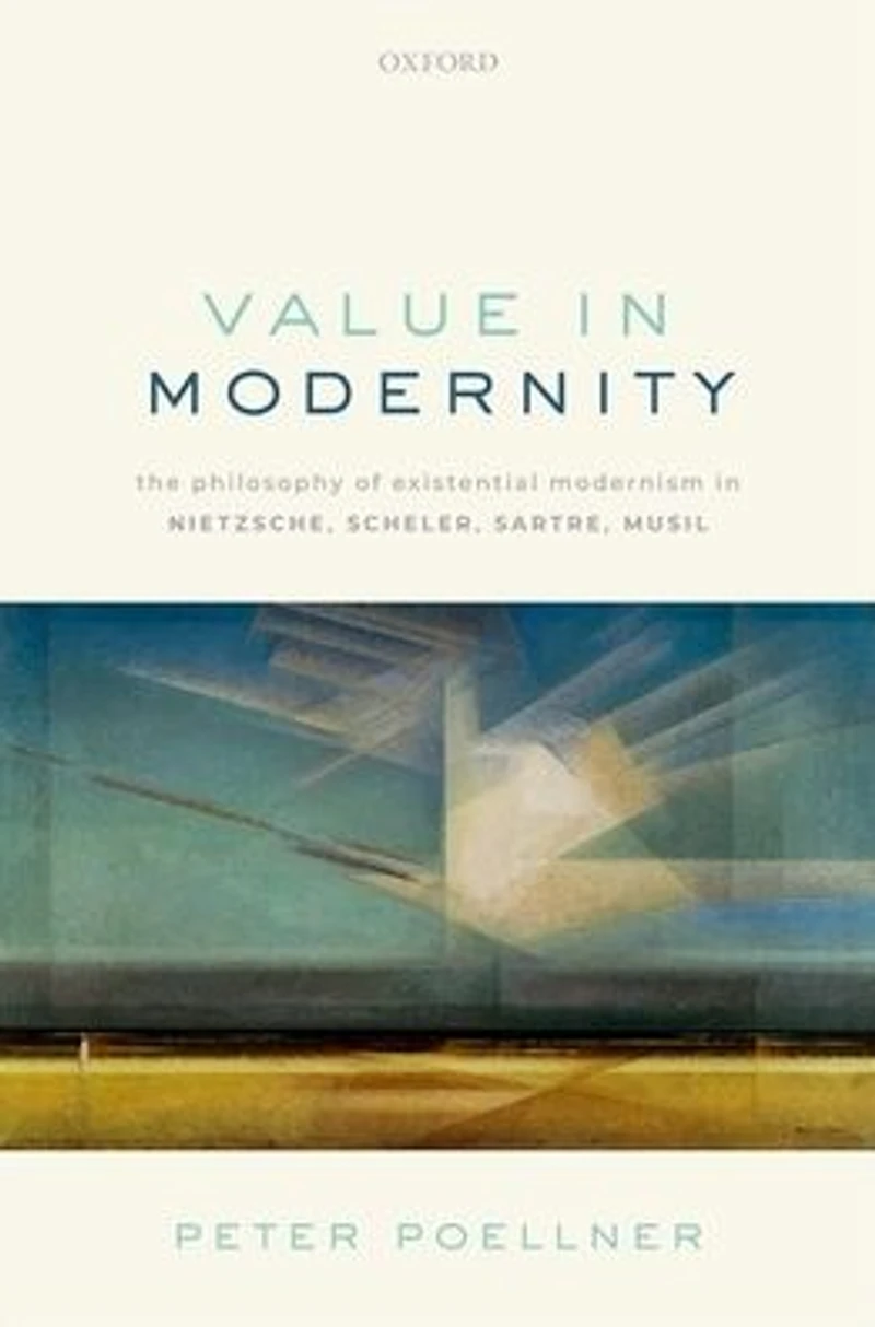 Value Modernity: The Philosophy of Existential Modernism Nietzsche, Scheler, Sartre, Musil