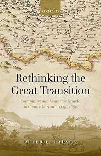 Rethinking the Great Transition: Community and Economic Growth County Durham, 1349-1660