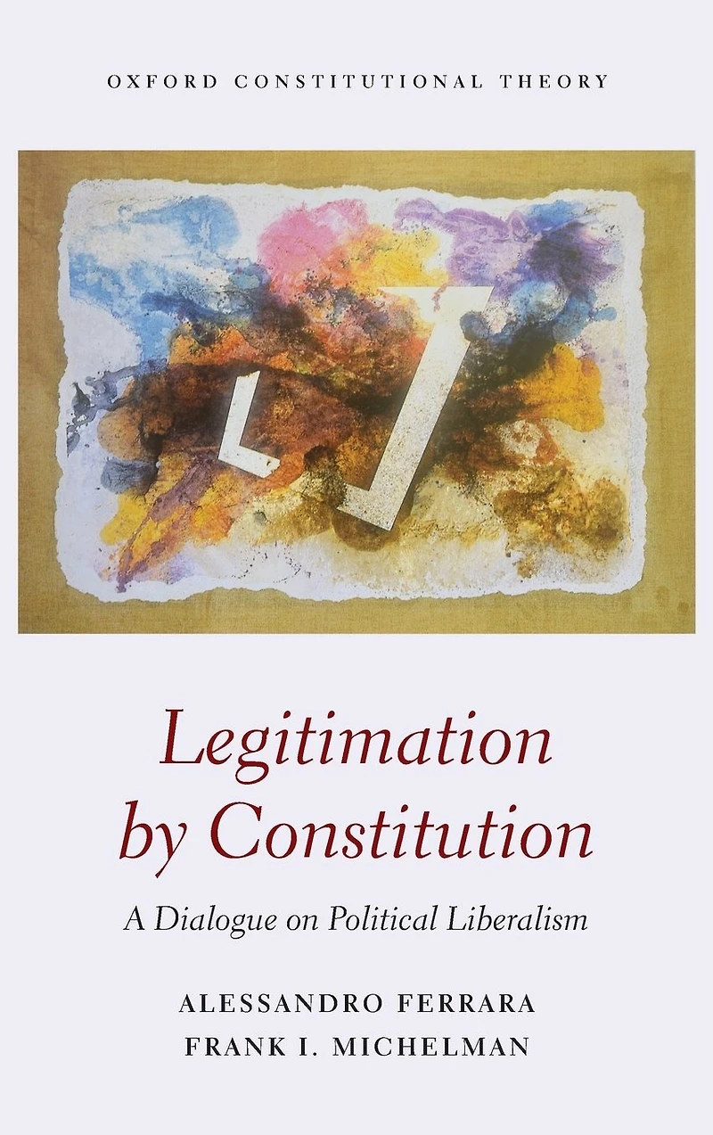 Legitimation by Constitution: A Dialogue on Political Liberalism