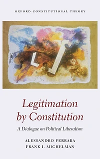 Legitimation by Constitution: A Dialogue on Political Liberalism