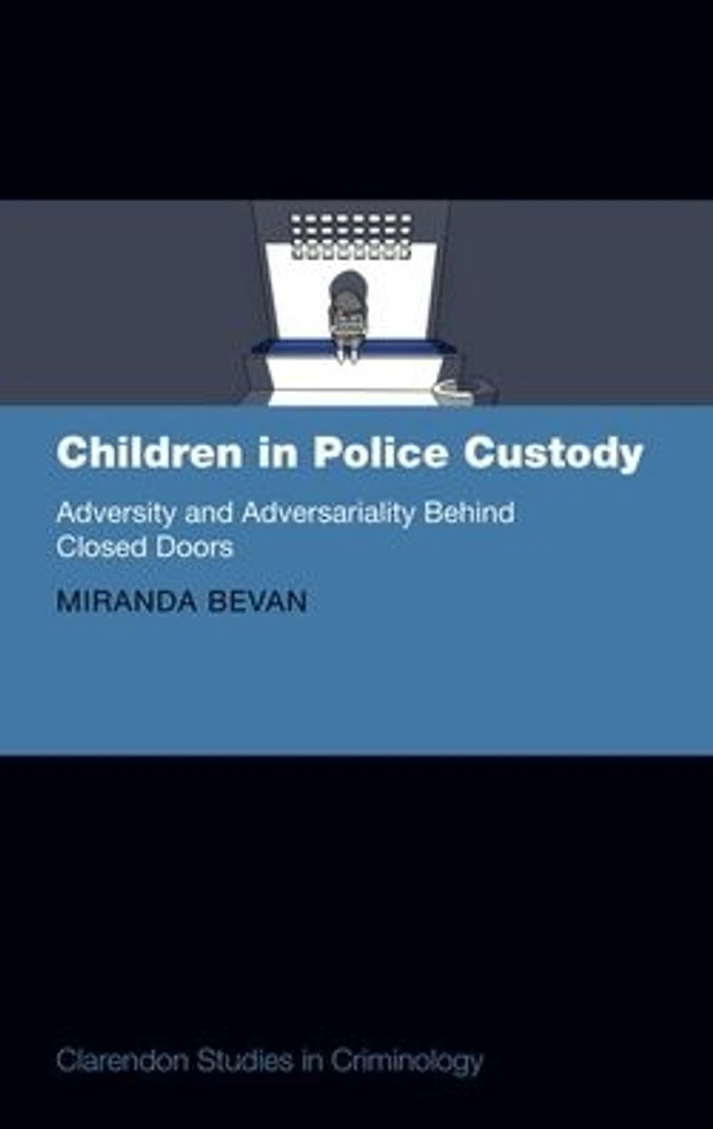 Children Police Custody: Adversity and Adversariality Behind Closed Doors