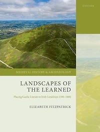 Landscapes of the Learned: Placing Gaelic Literati Irish Lordships 1300-1600
