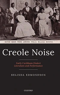 Creole Noise: Early Caribbean Dialect Literature and Performance