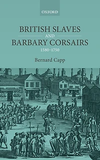 British Slaves and Barbary Corsairs, 1580-1750