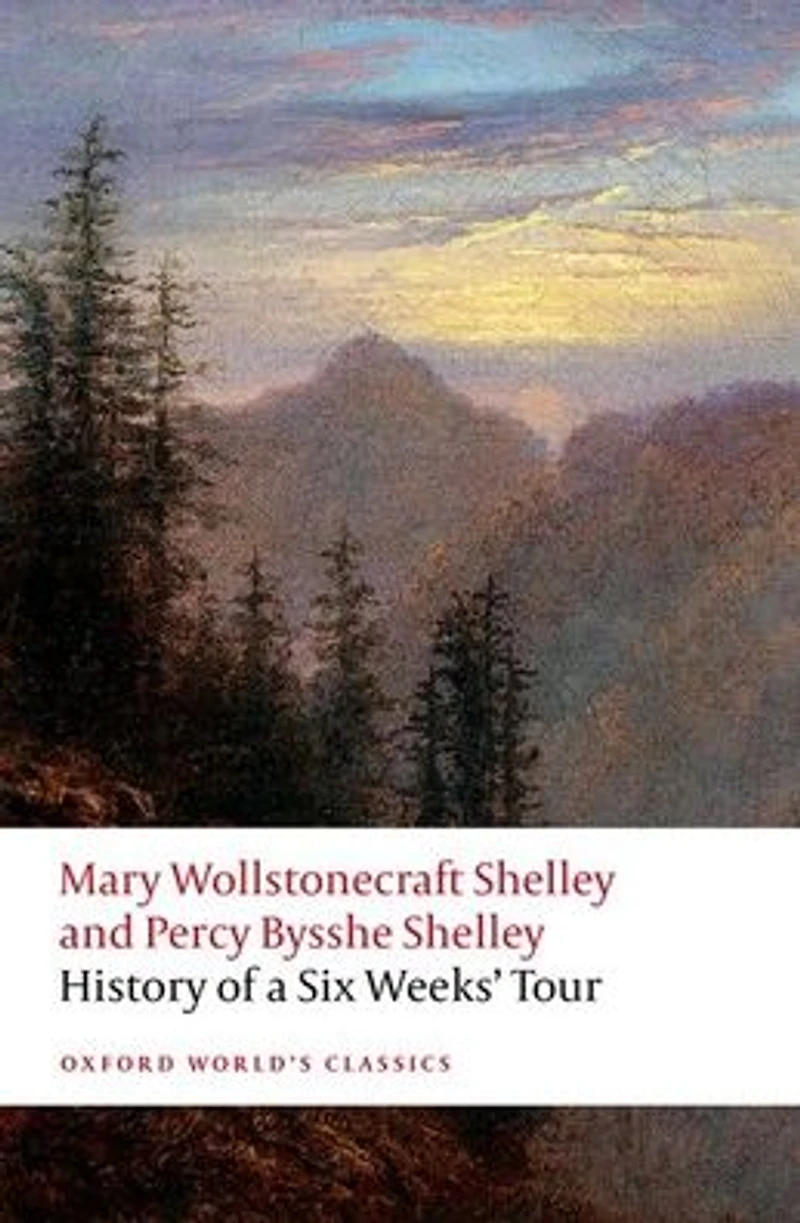 History of a Six Weeks' Tour: Through part France, Switzerland, Germany, and Holland: with Letters Descriptive Sail Round the Lake Geneva, Glaciers Chamouni