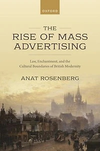 the Rise of Mass Advertising: Law, Enchantment, and Cultural Boundaries British Modernity