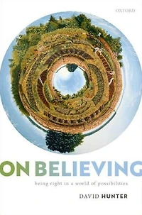 On Believing: Being Right a World of Possibilities