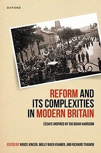 Reform and Its Complexities Modern Britain: Essays Inspired by Sir Brian Harrison