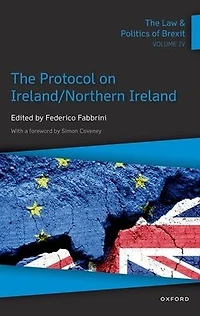 The Law & Politics of Brexit: Volume IV: Protocol on Ireland / Northern