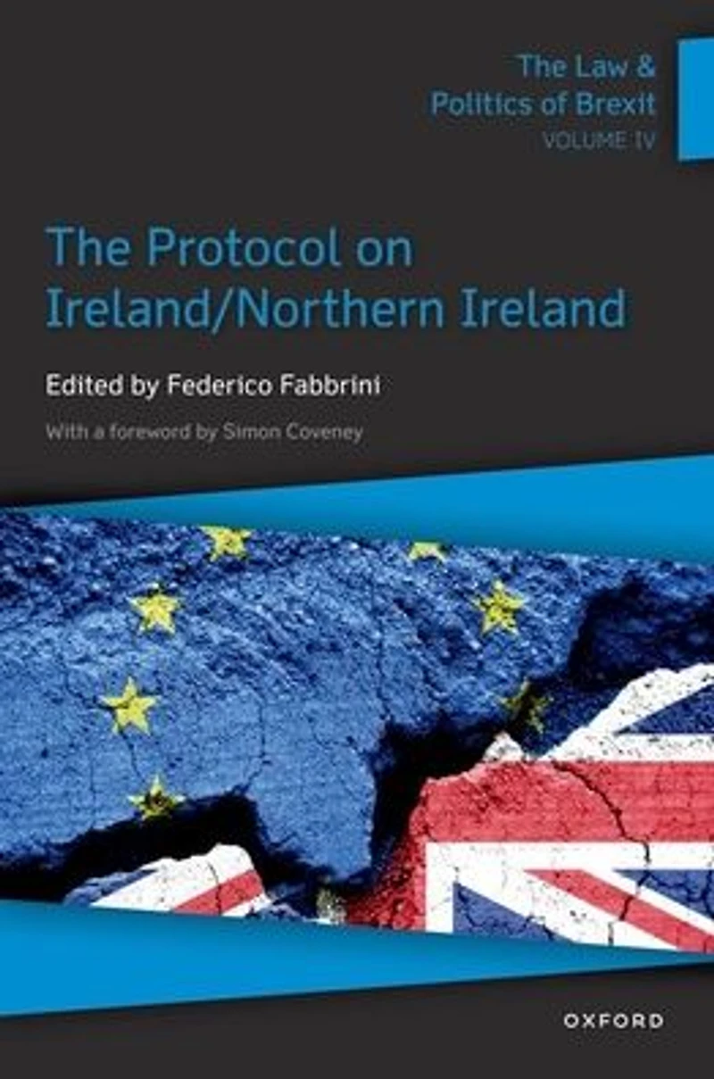 The Law & Politics of Brexit: Volume IV: Protocol on Ireland / Northern