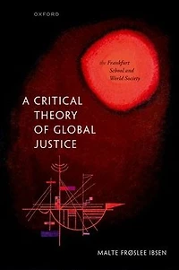 A Critical Theory of Global Justice: The Frankfurt School and World Society