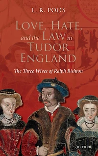 Love, Hate, and The Law Tudor England: Three Wives of Ralph Rishton