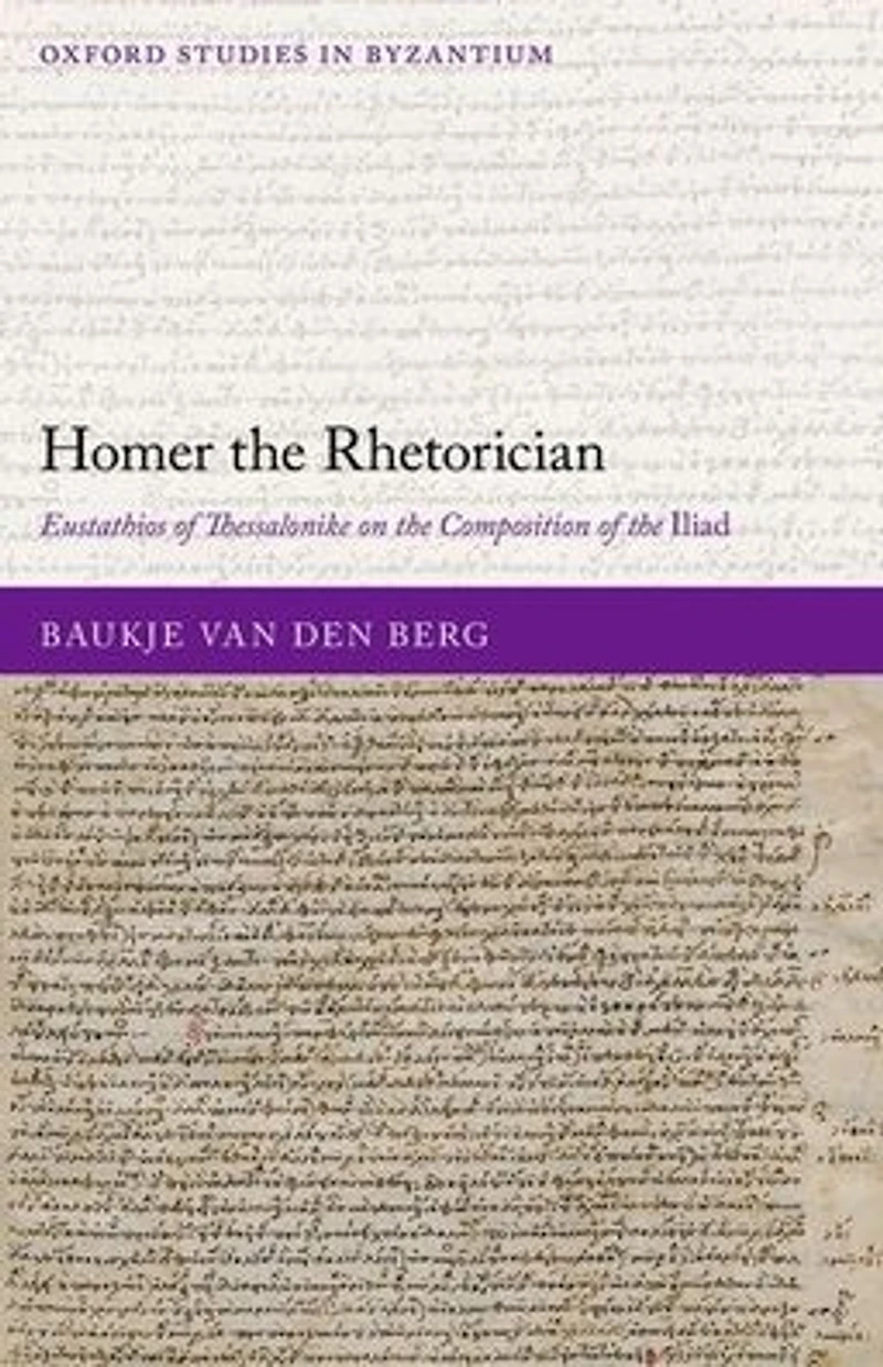 Homer the Rhetorician: Eustathios of Thessalonike on Composition Iliad