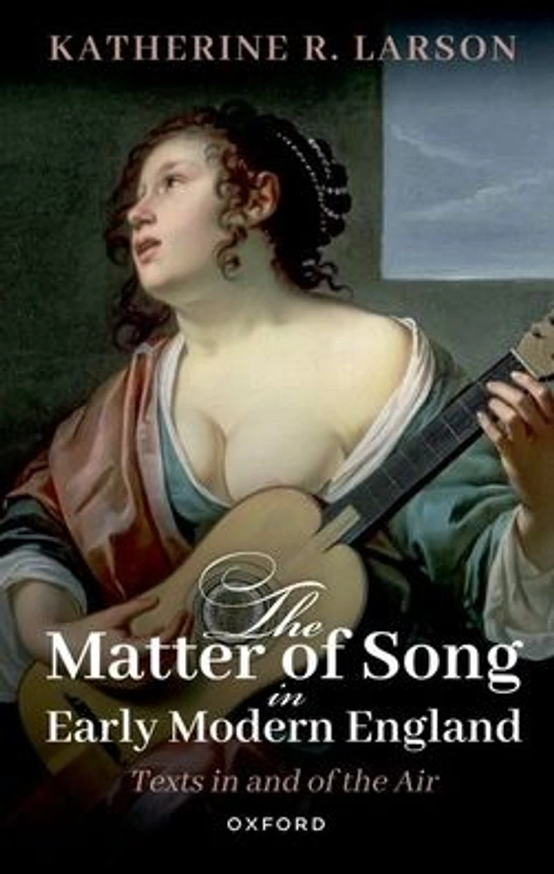 the Matter of Song Early Modern England: Texts and Air