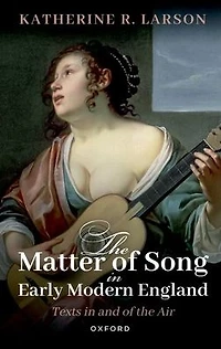 the Matter of Song Early Modern England: Texts and Air