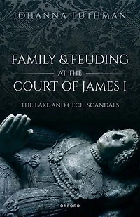 Family and Feuding at The Court of James I: Lake Cecil Scandals