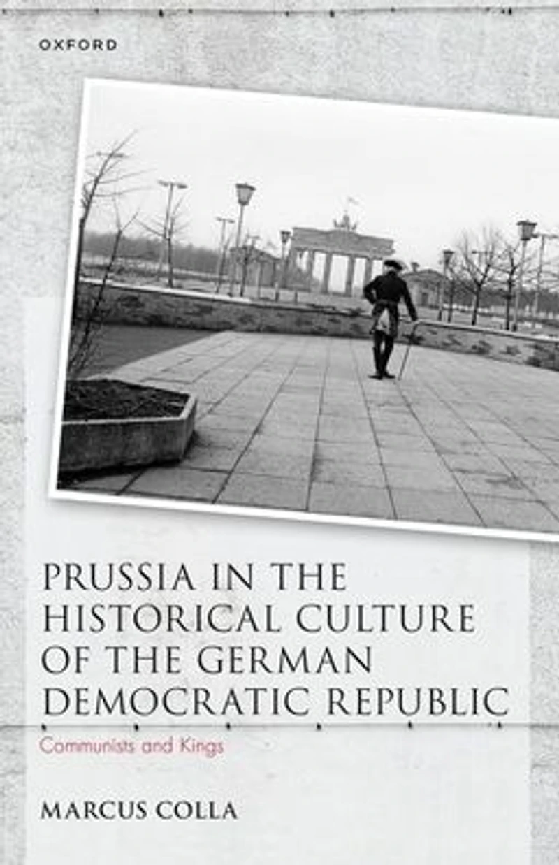 Prussia the Historical Culture of German Democratic Republic: Communists and Kings