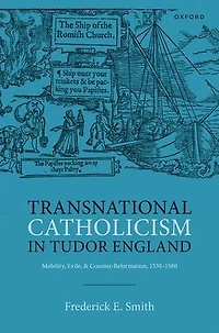 Transnational Catholicism Tudor England: Mobility, Exile, and Counter-Reformation, 1530-1580
