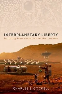 Interplanetary Liberty: Building Free Societies the Cosmos