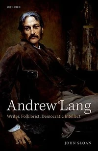 Andrew Lang: Writer, Folklorist, Democratic Intellect