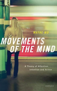 Movements of the Mind: A Theory Attention, Intention and Action