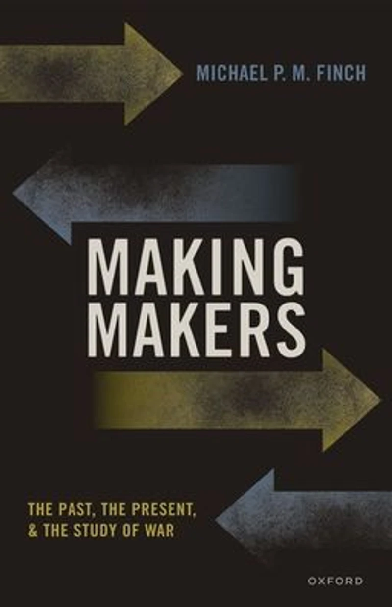 Making Makers: the Past, Present, and Study of War