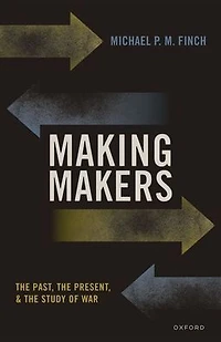 Making Makers: the Past, Present, and Study of War