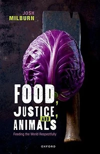 Food, Justice, and Animals: Feeding the World Respectfully