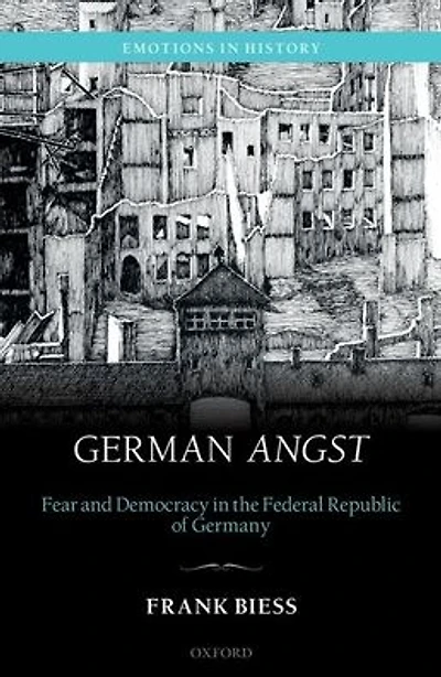 German Angst: Fear and Democracy in the Federal Republic of Germany