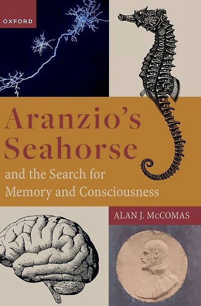 Aranzio's Seahorse and the Search for Memory and Consciousness