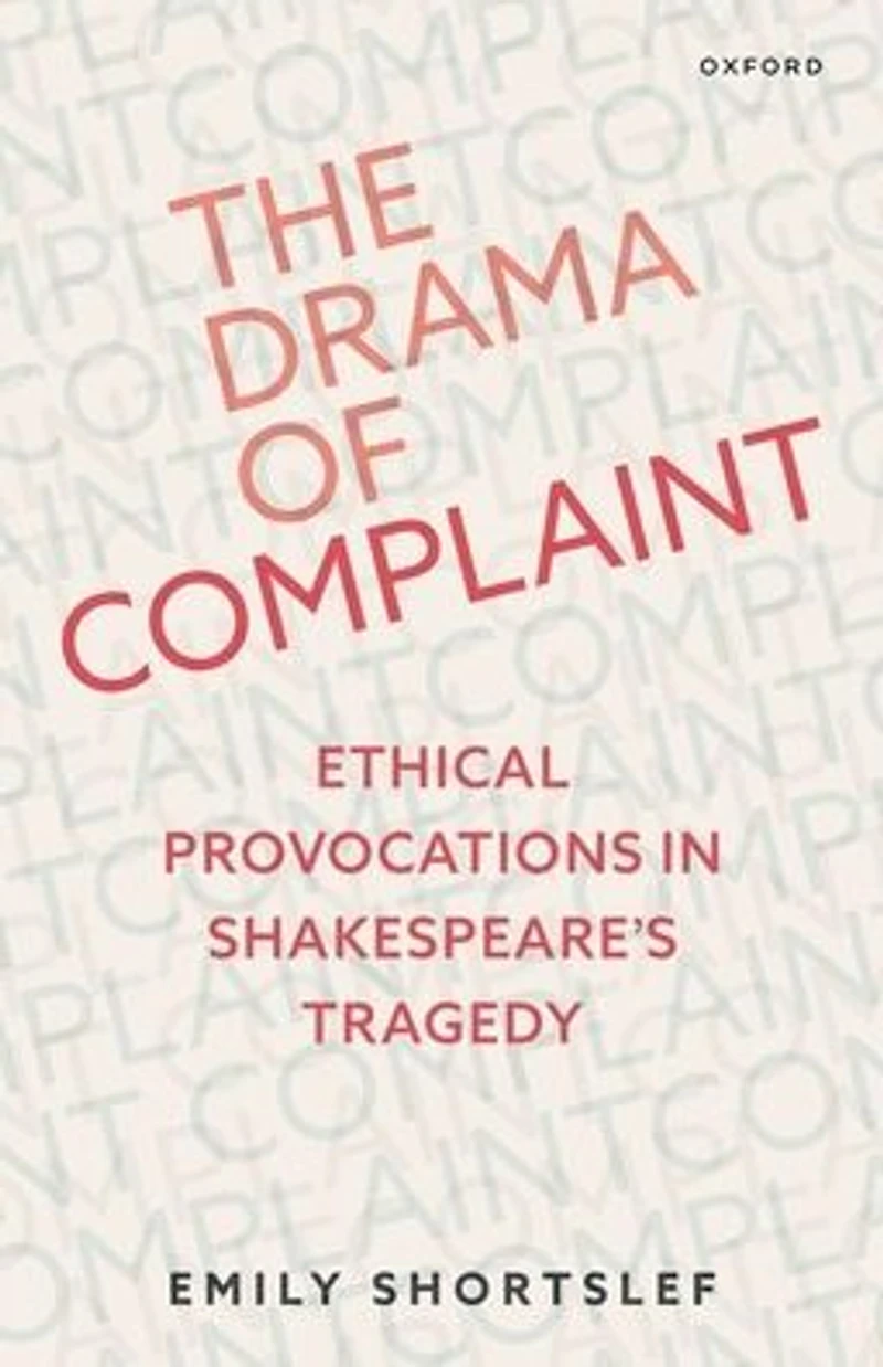 The Drama of Complaint: Ethical Provocations Shakespeare's Tragedy