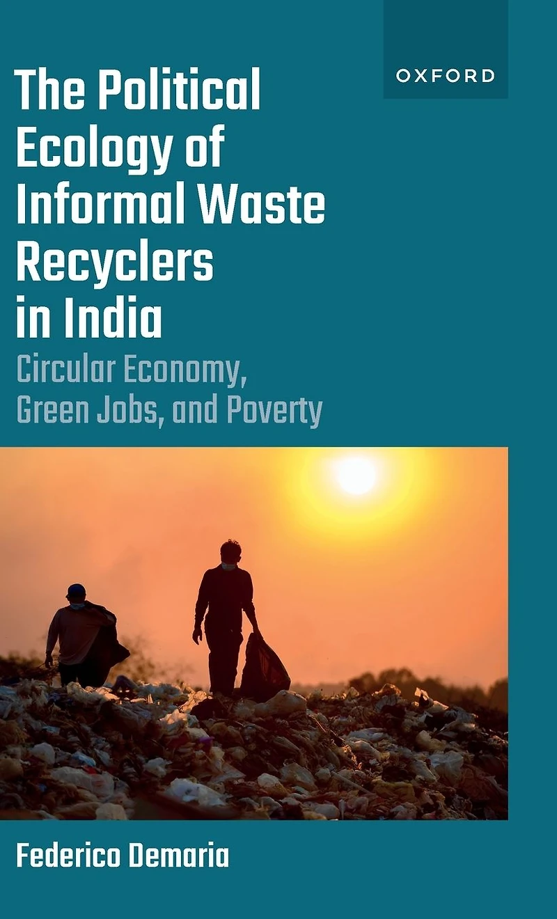 The Political Ecology of Informal Waste Recyclers India: Circular Economy, Green Jobs, and Poverty