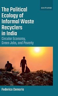 The Political Ecology of Informal Waste Recyclers India: Circular Economy, Green Jobs, and Poverty