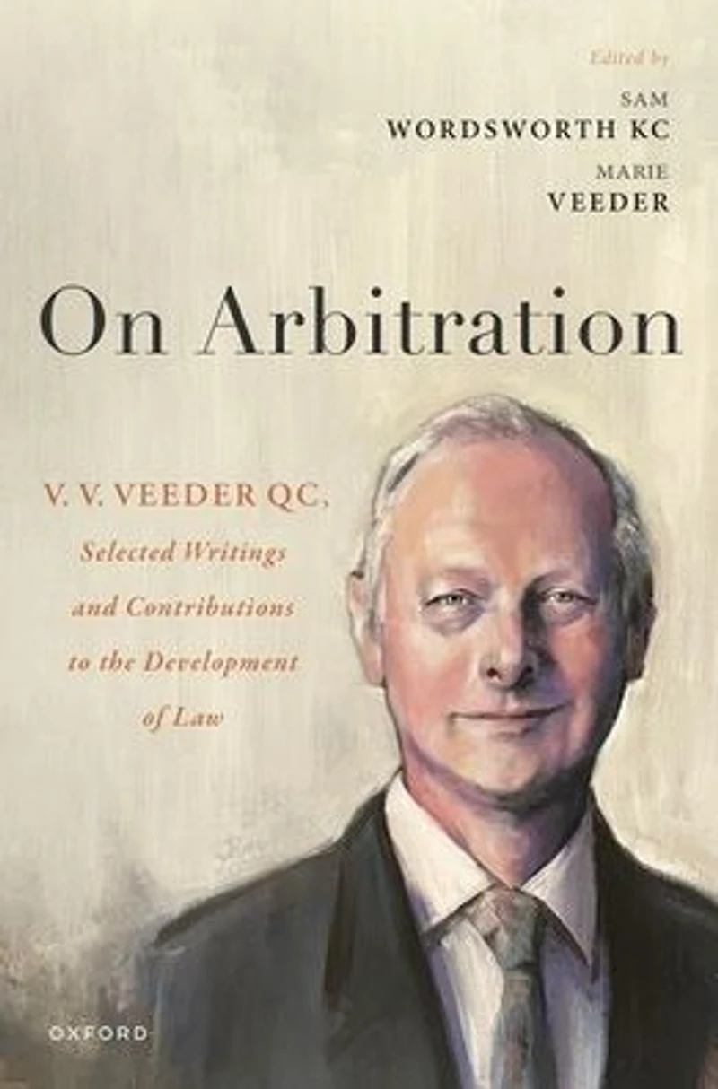 On Arbitration: V. Veeder, Selected Writings and Contributions to the Development of Law