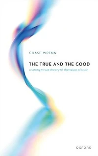 the True and Good: A Strong Virtue Theory of Value Truth