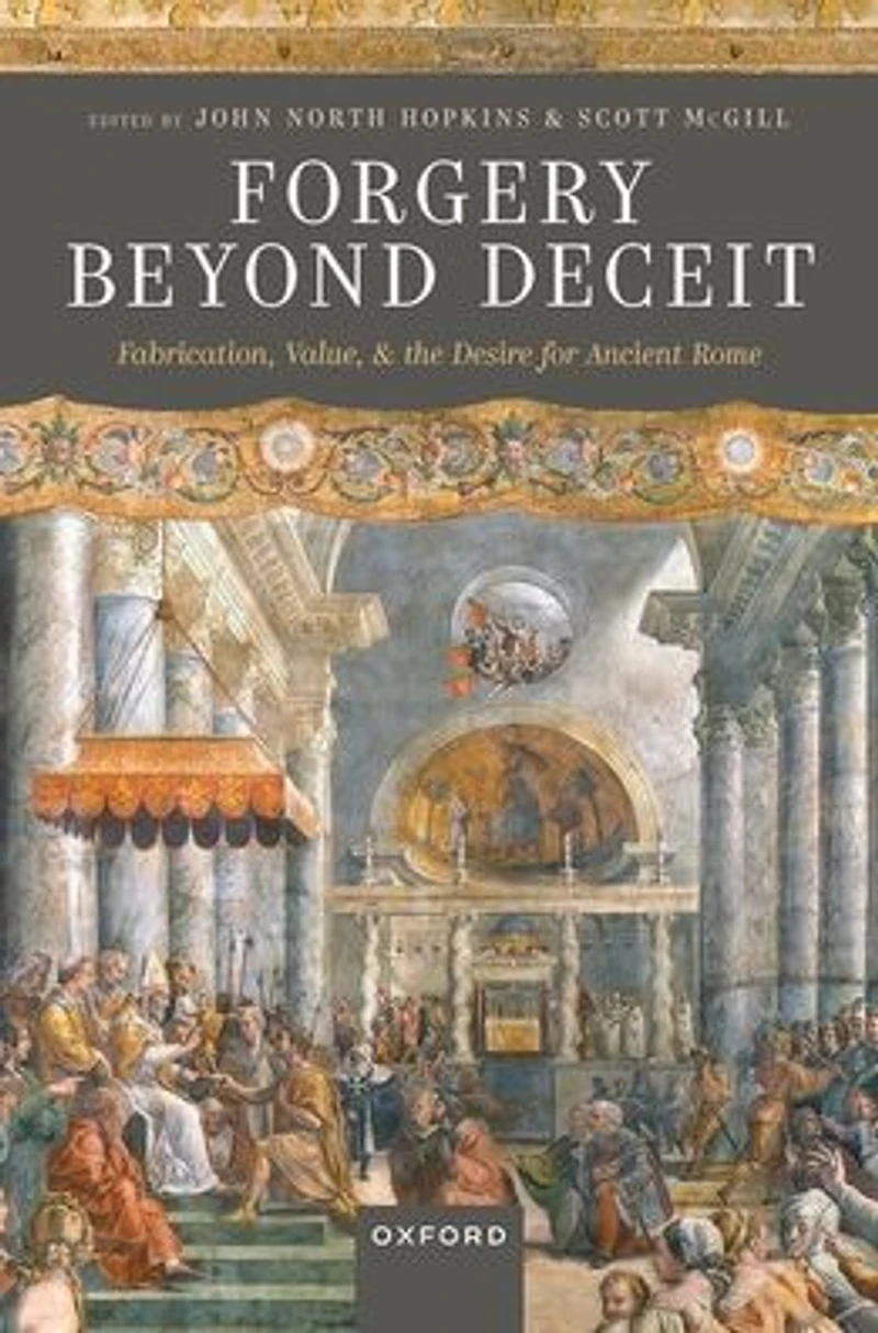 Forgery Beyond Deceit: Fabrication, Value, and the Desire for Ancient Rome