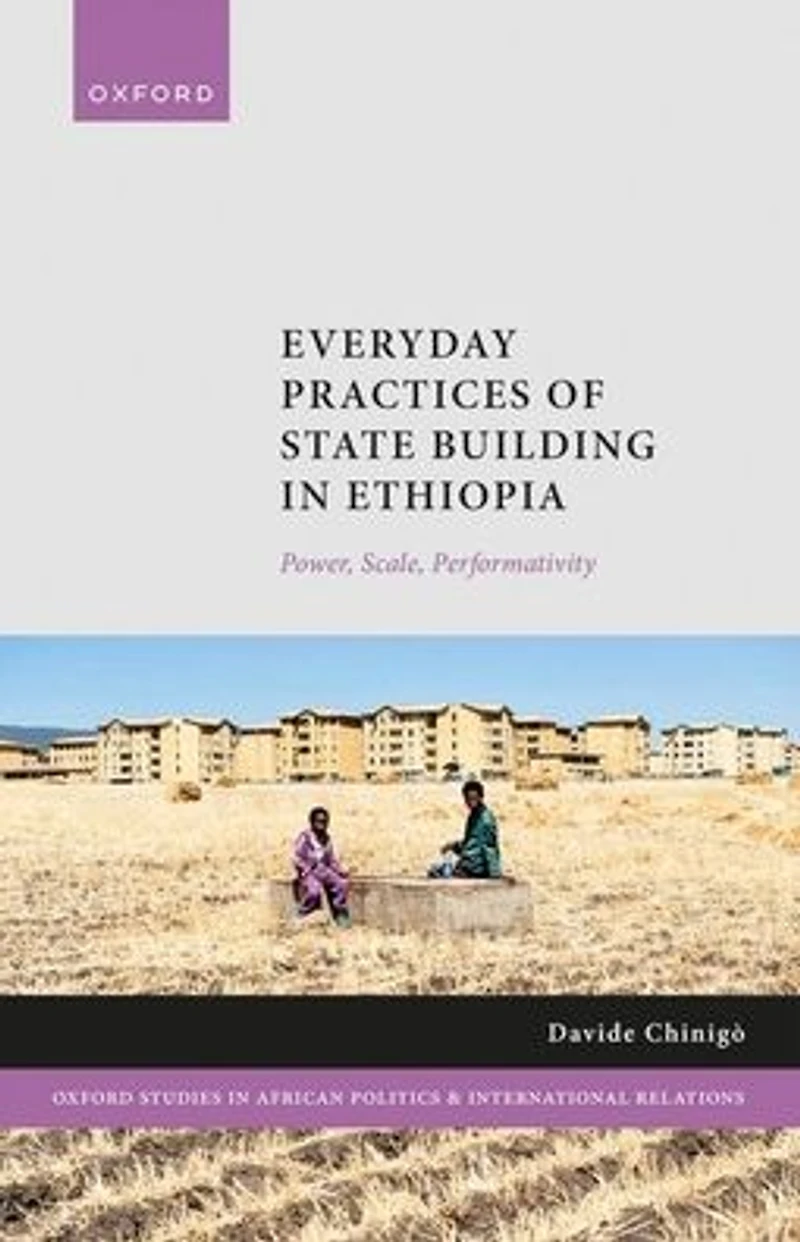 Everyday Practices of State Building Ethiopia: Power, Scale, Performativity