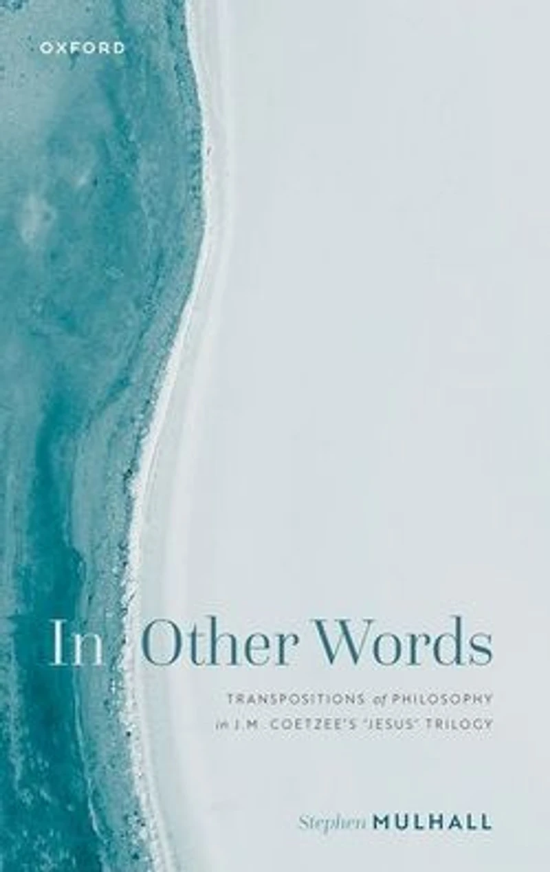 Other Words: Transpositions of Philosophy J.M. Coetzee's 'Jesus' Trilogy
