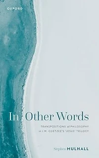 Other Words: Transpositions of Philosophy J.M. Coetzee's 'Jesus' Trilogy