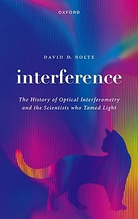 Interference: The History of Optical Interferometry and the Scientists Who Tamed Light