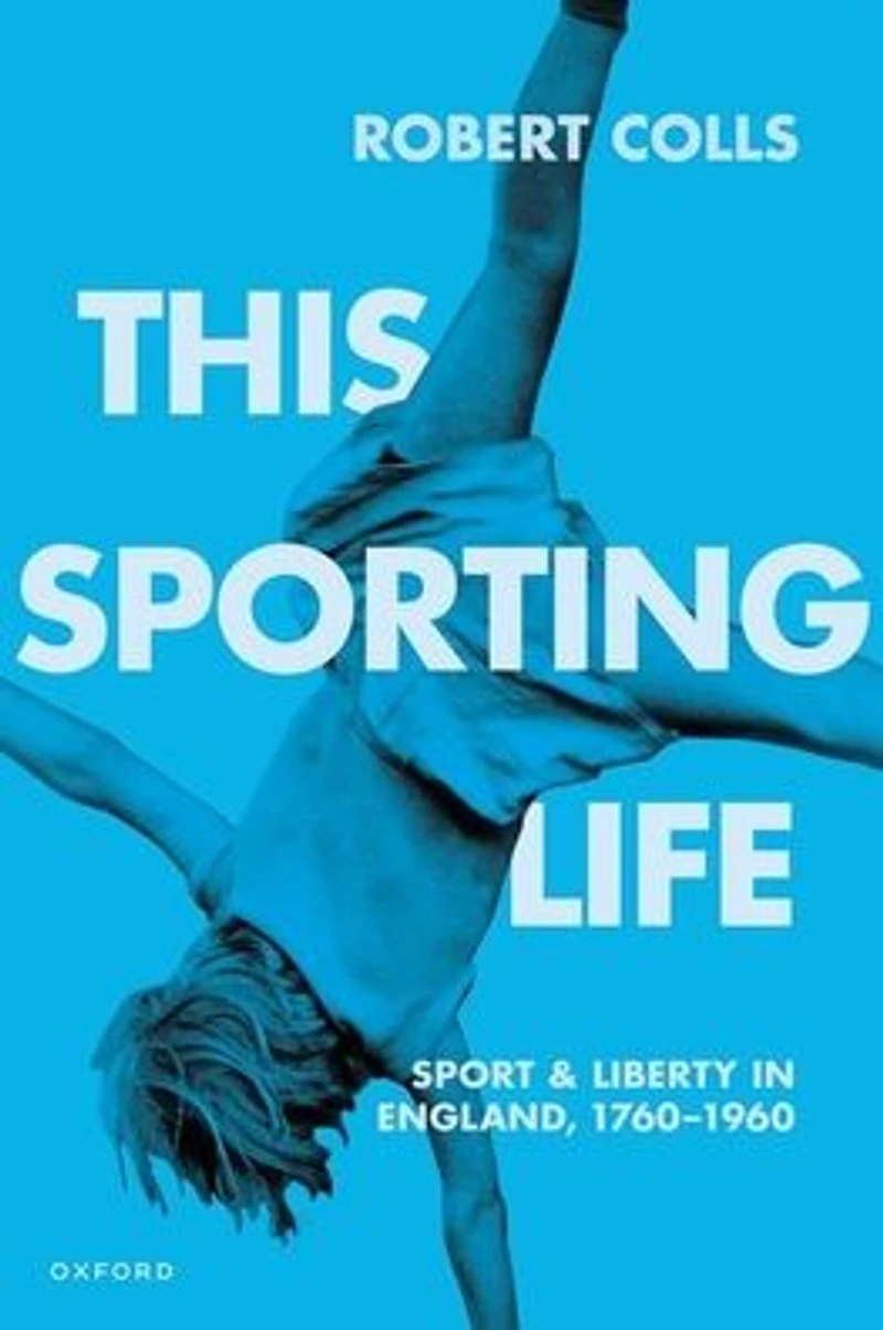This Sporting Life: Sport and Liberty England, 1760-1960