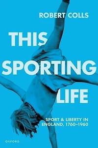 This Sporting Life: Sport and Liberty England, 1760-1960