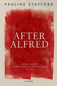 After Alfred: Anglo-Saxon Chronicles and Chroniclers, 900-1150
